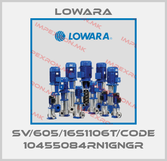 Lowara-SV/605/16S1106T/code 10455084RN1GNGRprice
