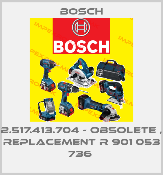 Bosch-2.517.413.704 - obsolete , replacement R 901 053 736 price