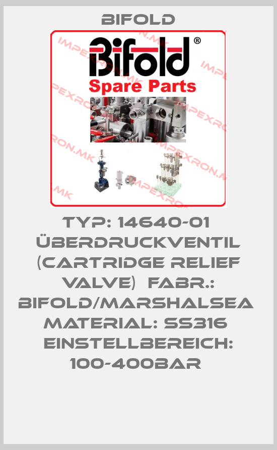Bifold-Typ: 14640-01  Überdruckventil (Cartridge Relief Valve)  Fabr.: Bifold/Marshalsea  Material: SS316  Einstellbereich: 100-400bar price