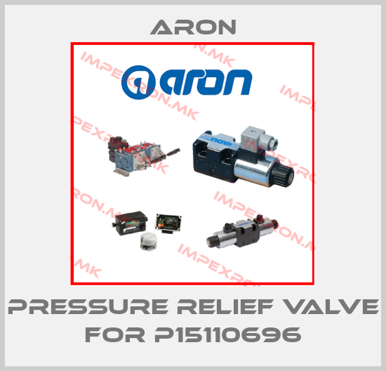 Aron-Pressure relief valve for P15110696price