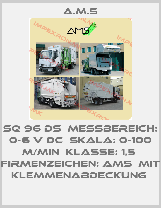 A.M.S-SQ 96 DS  Messbereich: 0-6 V DC  Skala: 0-100 m/min  Klasse: 1,5  Firmenzeichen: AMS  Mit Klemmenabdeckung price