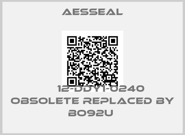 Aesseal-ВО 12-DDY1-0240 obsolete replaced by BO92U price