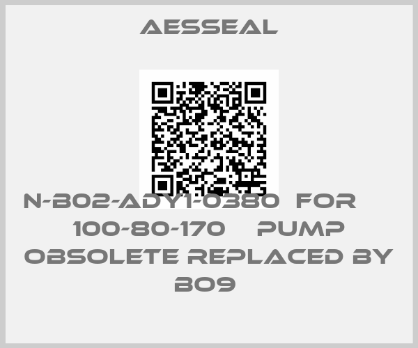 Aesseal-N-B02-ADY1-0380  for КМ 100-80-170 Е pump obsolete replaced by BO9 price