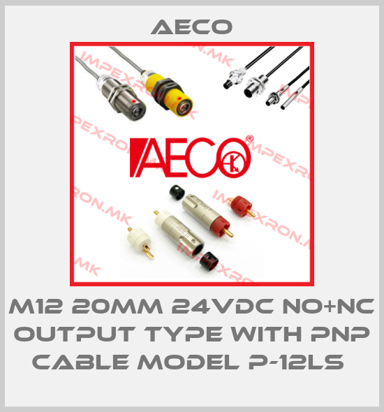Aeco-M12 20MM 24VDC NO+NC OUTPUT TYPE WITH PNP CABLE MODEL P-12LS price