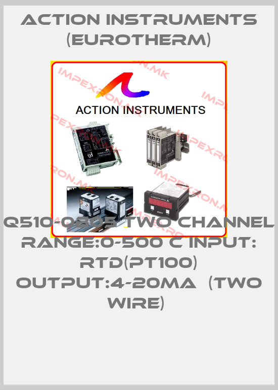 Action Instruments (Eurotherm)-Q510-0B05 TWO CHANNEL Range:0-500 C Input: RTD(PT100) Output:4-20mA  (TWO WIRE) price