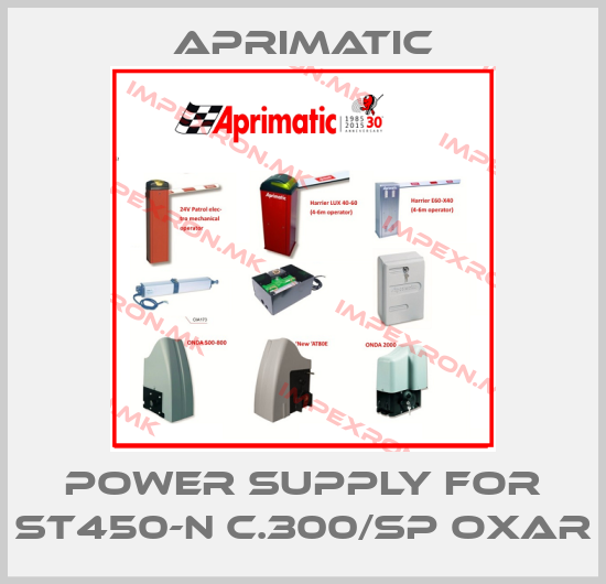 Aprimatic-Power Supply for ST450-N C.300/SP OXARprice