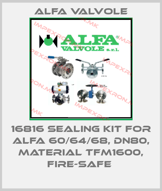 Alfa Valvole-16816 SEALING KIT FOR ALFA 60/64/68, DN80, MATERIAL TFM1600, FIRE-SAFE price