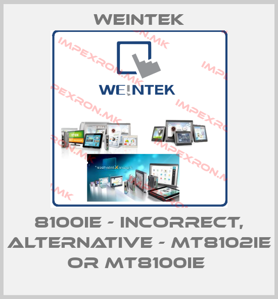 Weintek-8100IE - incorrect, alternative - MT8102iE or MT8100iE price