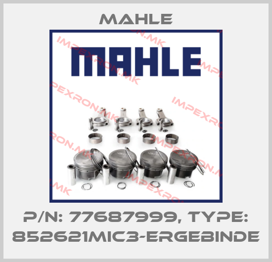 MAHLE-P/N: 77687999, Type: 852621MIC3-erGebindeprice