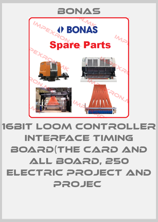 Bonas-16BIT LOOM CONTROLLER INTERFACE TIMING BOARD(THE CARD AND ALL BOARD, 250 ELECTRIC PROJECT AND PROJEC price