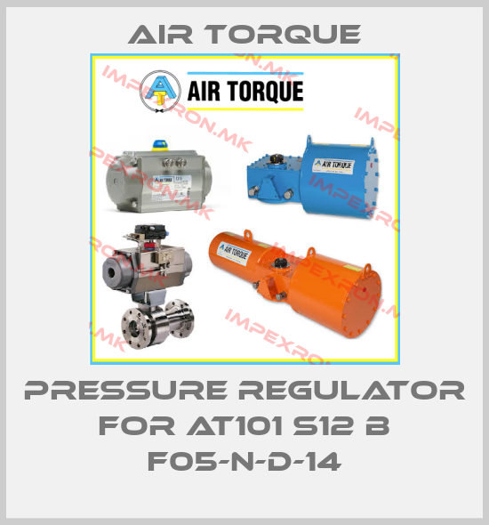 Air Torque-Pressure regulator for AT101 S12 B F05-N-D-14price