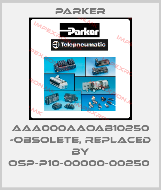 Parker-AAA000AAOAB10250 -obsolete, replaced by OSP-P10-00000-00250 price