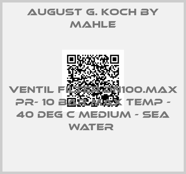 August G. Koch By Mahle-VENTIL FILTER DN100.MAX PR- 10 BAR MAX TEMP - 40 DEG C MEDIUM - SEA WATER price