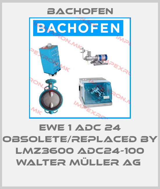 Bachofen-EWE 1 ADC 24 obsolete/replaced by LMZ3600 ADC24-100 walter müller ag price