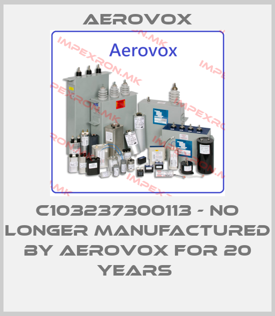 Aerovox-C103237300113 - no longer manufactured by Aerovox for 20 years price