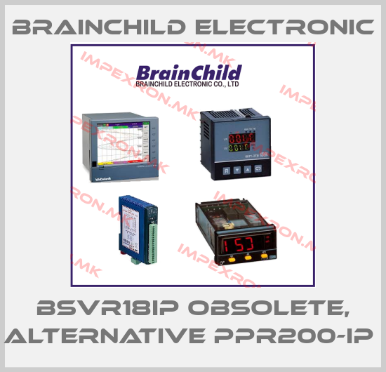 Brainchild Electronic-BSVR18IP obsolete, alternative PPR200-IP price