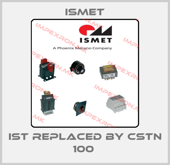 Ismet-IST replaced by CSTN 100 price