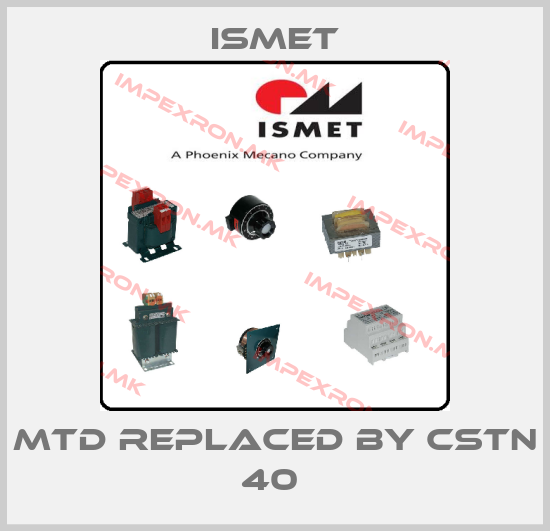 Ismet-MTD replaced by CSTN 40 price