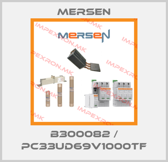 Mersen-B300082 / PC33UD69V1000TFprice