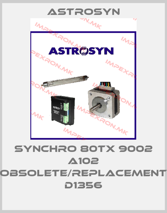 Astrosyn-SYNCHRO 80TX 9002 A102 obsolete/replacement D1356price