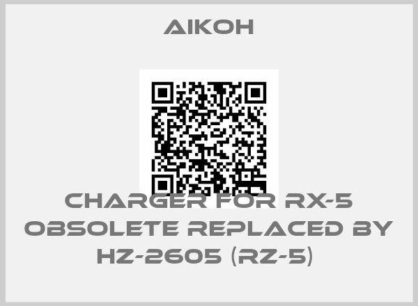 Aikoh-CHARGER FOR RX-5 obsolete replaced by HZ-2605 (RZ-5) price