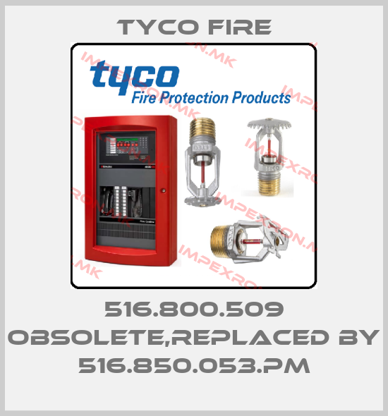 Tyco Fire-516.800.509 obsolete,replaced by 516.850.053.PMprice