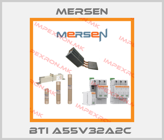 Mersen-BTI A55V32A2C price