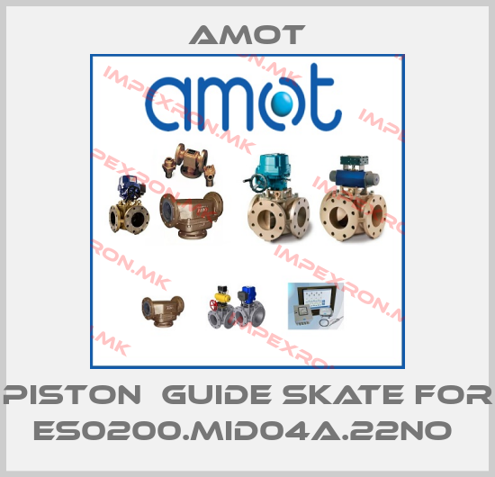 Amot-PISTON  GUIDE SKATE for ES0200.MID04A.22NO price