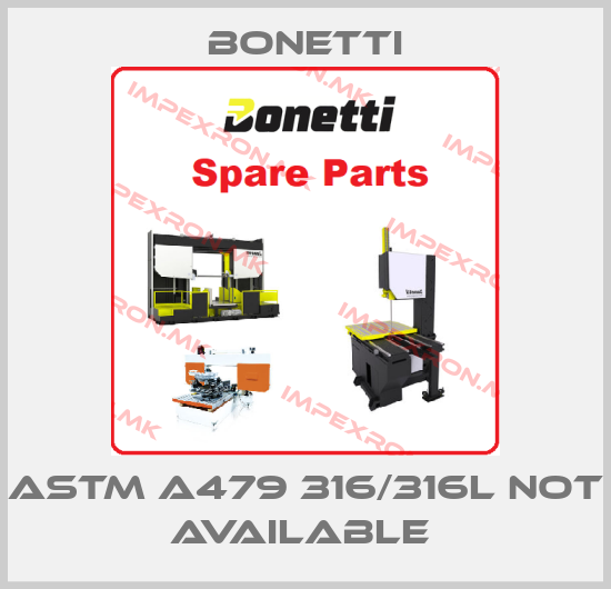 Bonetti-ASTM A479 316/316L not available price