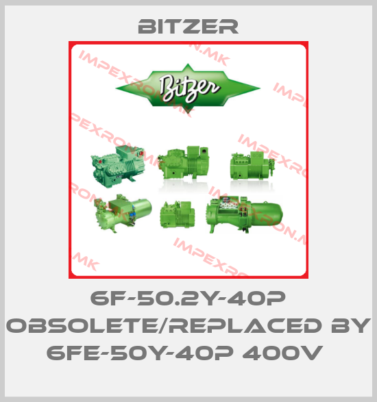 Bitzer-6F-50.2Y-40P obsolete/replaced by 6FE-50Y-40P 400V price