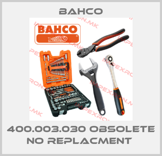 Bahco-400.003.030 obsolete no replacment price