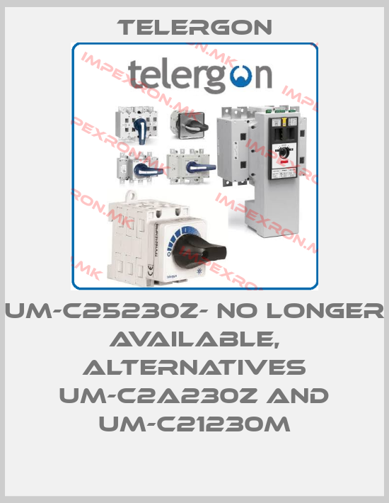 Telergon-UM-C25230Z- no longer available, alternatives UM-C2A230Z and UM-C21230Mprice