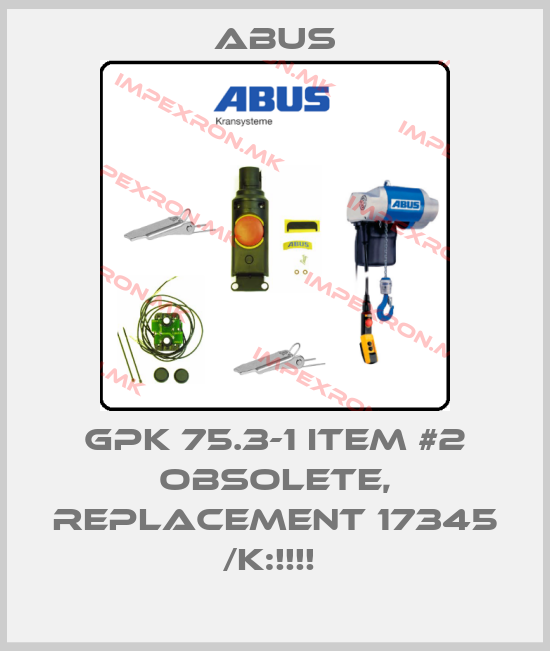 Abus-GPK 75.3-1 ITEM #2 OBSOLETE, REPLACEMENT 17345 /K:!!!! price