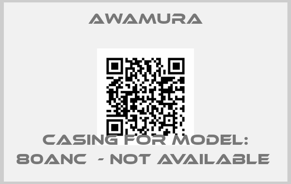 AWAMURA-Casing for Model: 80ANC  - not available price