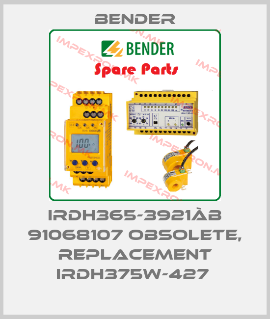 Bender-IRDH365-3921àB 91068107 obsolete, replacement IRDH375W-427 price