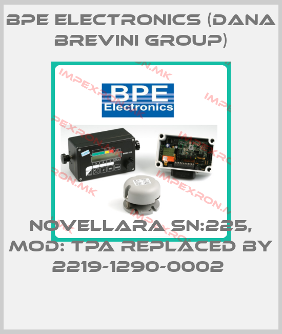 BPE Electronics (Dana Brevini Group)-Novellara SN:225, Mod: TPA replaced by 2219-1290-0002 price