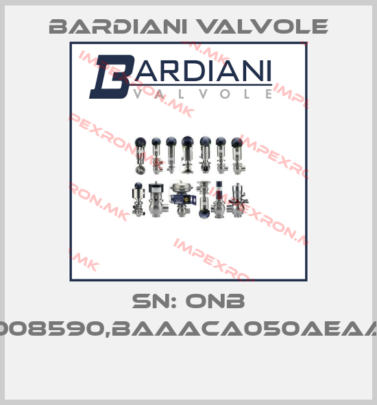 Bardiani Valvole-SN: ONB 008590,BAAACA050AEAA price