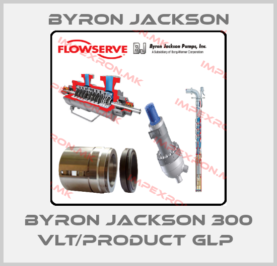 Byron Jackson-Byron Jackson 300 VLT/Product GLP price