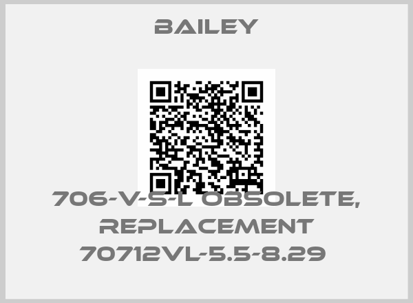 Bailey-706-V-S-L obsolete, replacement 70712VL-5.5-8.29 price