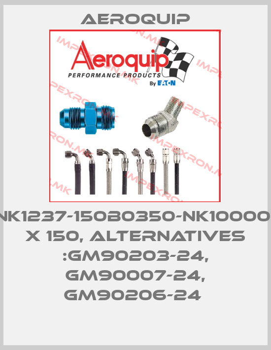 Aeroquip-NH100085-150YF-NK1237-150B0350-NK1000023-150-NK1000061 X 150, alternatives :GM90203-24, GM90007-24, GM90206-24 price