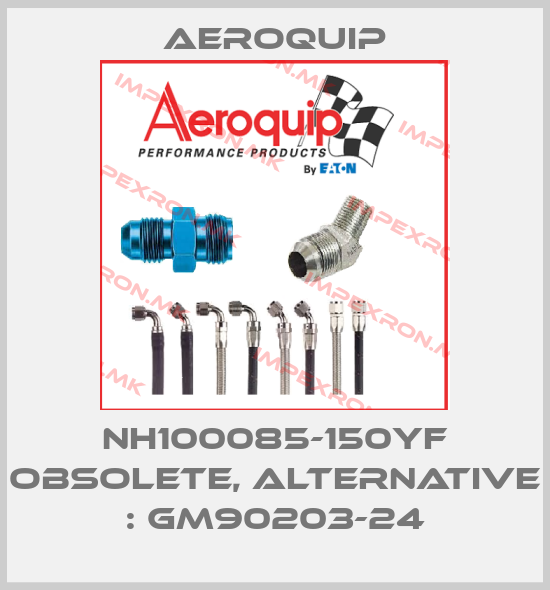 Aeroquip-NH100085-150YF obsolete, alternative : GM90203-24price