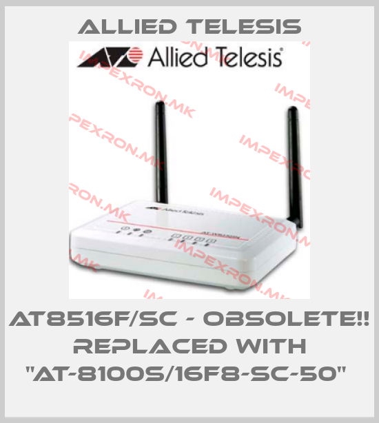 Allied Telesis-AT8516F/SC - Obsolete!! Replaced with "AT-8100S/16F8-SC-50" price