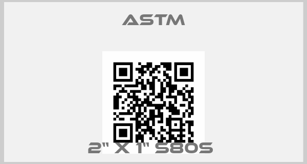 Astm-2“ X 1“ S80S price