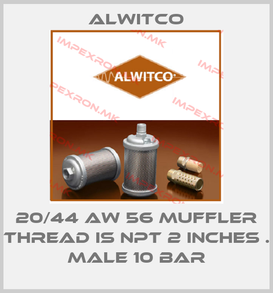 Alwitco-20/44 AW 56 MUFFLER THREAD IS NPT 2 INCHES . MALE 10 BARprice