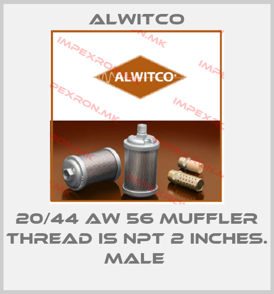Alwitco-20/44 AW 56 MUFFLER THREAD IS NPT 2 INCHES. MALE price