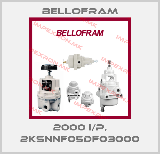 Bellofram-2000 I/P, 2KSNNF05DF03000price