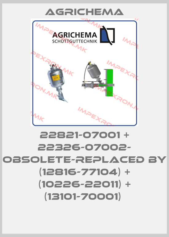 Agrichema-22821-07001 + 22326-07002- obsolete-replaced by (12816-77104) + (10226-22011) + (13101-70001) price