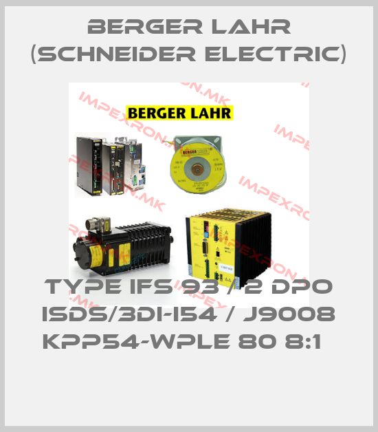Berger Lahr (Schneider Electric)-Type IFS 93 / 2 DPO ISDS/3DI-I54 / J9008 KPP54-WPLE 80 8:1  price