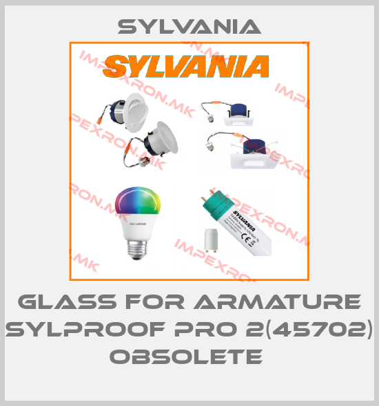 Sylvania-Glass for Armature Sylproof pro 2(45702) obsolete price