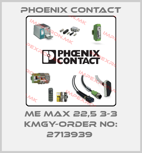 Phoenix Contact-ME MAX 22,5 3-3 KMGY-ORDER NO: 2713939 price